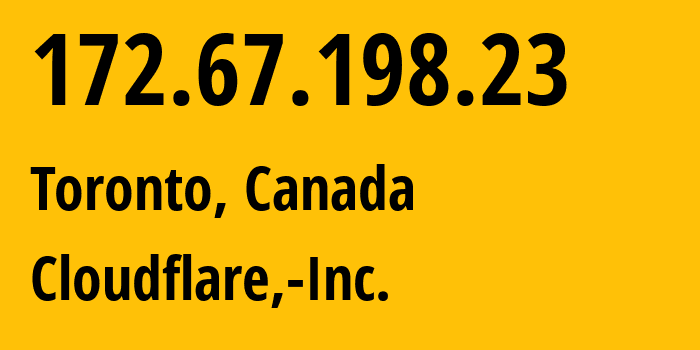 IP-адрес 172.67.198.23 (Торонто, Онтарио, Канада) определить местоположение, координаты на карте, ISP провайдер AS13335 Cloudflare,-Inc. // кто провайдер айпи-адреса 172.67.198.23