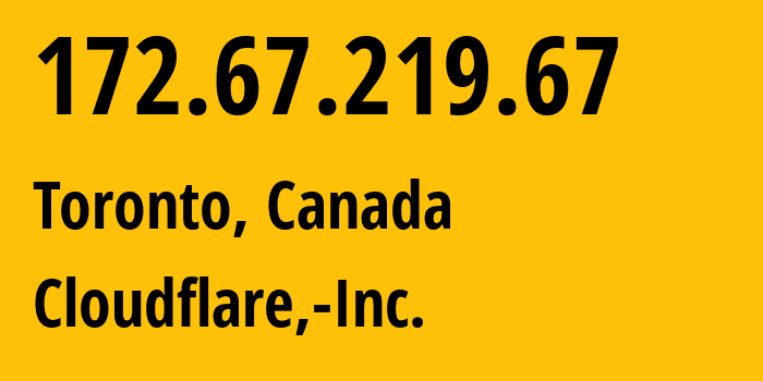 IP address 172.67.219.67 (Toronto, Ontario, Canada) get location, coordinates on map, ISP provider AS13335 Cloudflare,-Inc. // who is provider of ip address 172.67.219.67, whose IP address