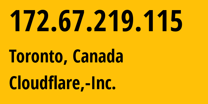 IP-адрес 172.67.219.115 (Торонто, Онтарио, Канада) определить местоположение, координаты на карте, ISP провайдер AS13335 Cloudflare,-Inc. // кто провайдер айпи-адреса 172.67.219.115