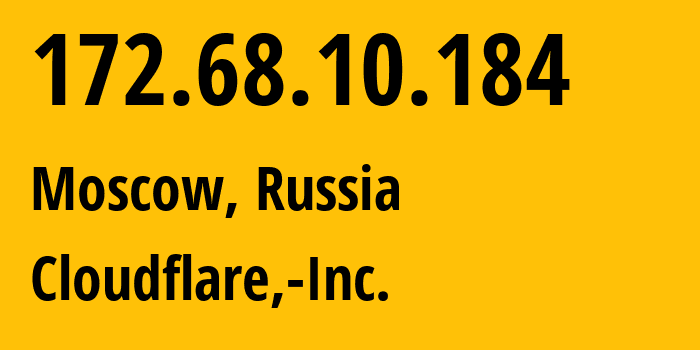 IP address 172.68.10.184 (Moscow, Moscow, Russia) get location, coordinates on map, ISP provider AS13335 Cloudflare,-Inc. // who is provider of ip address 172.68.10.184, whose IP address