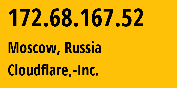 IP address 172.68.167.52 (Moscow, Moscow, Russia) get location, coordinates on map, ISP provider AS13335 Cloudflare,-Inc. // who is provider of ip address 172.68.167.52, whose IP address