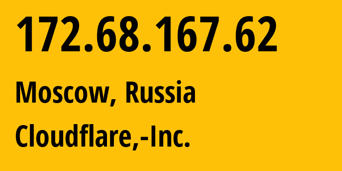 IP address 172.68.167.62 (Moscow, Moscow, Russia) get location, coordinates on map, ISP provider AS13335 Cloudflare,-Inc. // who is provider of ip address 172.68.167.62, whose IP address