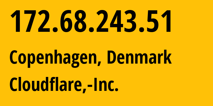 IP address 172.68.243.51 (Copenhagen, Capital Region, Denmark) get location, coordinates on map, ISP provider AS13335 Cloudflare,-Inc. // who is provider of ip address 172.68.243.51, whose IP address