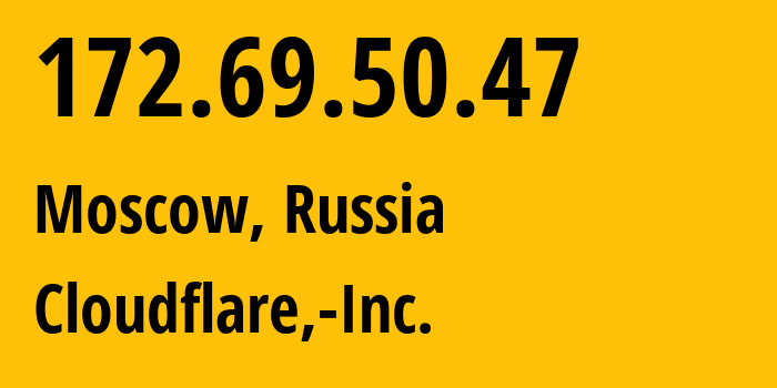 IP address 172.69.50.47 (Moscow, Moscow, Russia) get location, coordinates on map, ISP provider AS13335 Cloudflare,-Inc. // who is provider of ip address 172.69.50.47, whose IP address