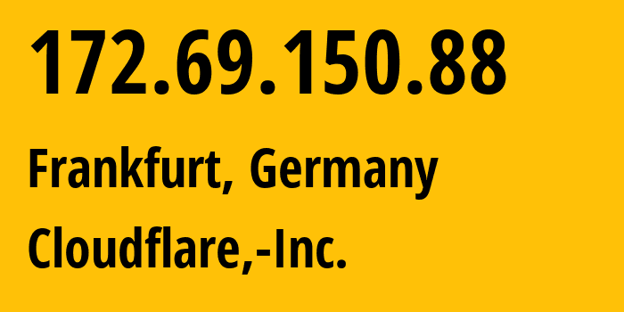 IP address 172.69.150.88 (Frankfurt, Hesse, Germany) get location, coordinates on map, ISP provider AS13335 Cloudflare,-Inc. // who is provider of ip address 172.69.150.88, whose IP address