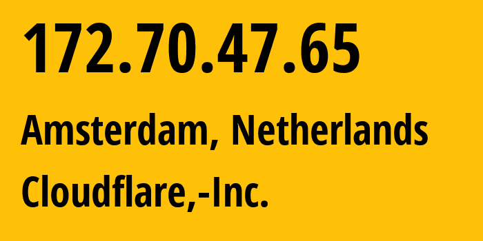 IP-адрес 172.70.47.65 (Амстердам, Северная Голландия, Нидерланды) определить местоположение, координаты на карте, ISP провайдер AS13335 Cloudflare,-Inc. // кто провайдер айпи-адреса 172.70.47.65