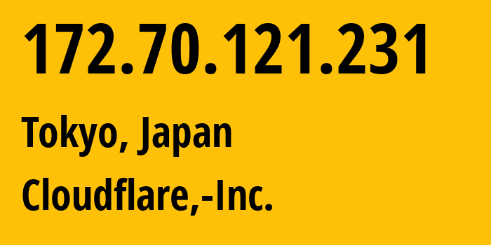 IP-адрес 172.70.121.231 (Токио, Tokyo, Япония) определить местоположение, координаты на карте, ISP провайдер AS13335 Cloudflare,-Inc. // кто провайдер айпи-адреса 172.70.121.231