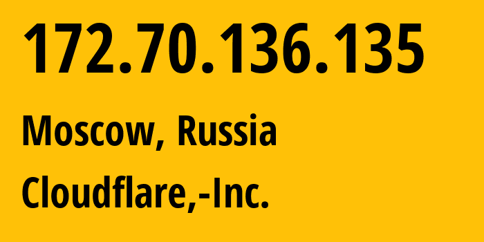 IP address 172.70.136.135 (Moscow, Moscow, Russia) get location, coordinates on map, ISP provider AS13335 Cloudflare,-Inc. // who is provider of ip address 172.70.136.135, whose IP address