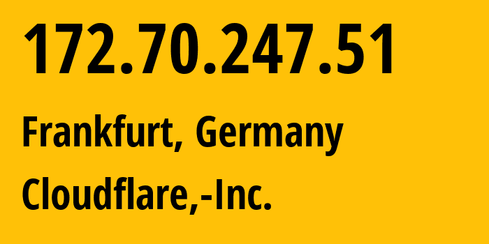 IP-адрес 172.70.247.51 (Франкфурт-на-Майне, Гессен, Германия) определить местоположение, координаты на карте, ISP провайдер AS13335 Cloudflare,-Inc. // кто провайдер айпи-адреса 172.70.247.51