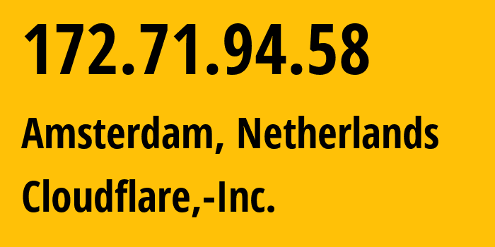 IP-адрес 172.71.94.58 (Амстердам, Северная Голландия, Нидерланды) определить местоположение, координаты на карте, ISP провайдер AS13335 Cloudflare,-Inc. // кто провайдер айпи-адреса 172.71.94.58