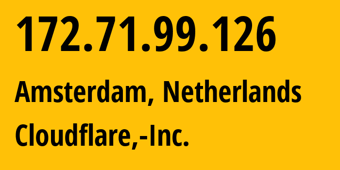 IP-адрес 172.71.99.126 (Амстердам, Северная Голландия, Нидерланды) определить местоположение, координаты на карте, ISP провайдер AS13335 Cloudflare,-Inc. // кто провайдер айпи-адреса 172.71.99.126