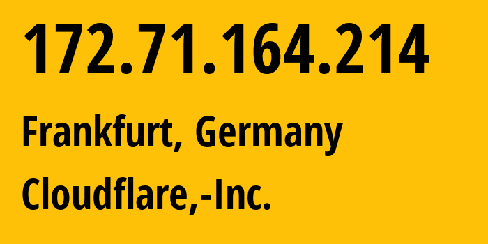 IP-адрес 172.71.164.214 (Франкфурт-на-Майне, Гессен, Германия) определить местоположение, координаты на карте, ISP провайдер AS13335 Cloudflare,-Inc. // кто провайдер айпи-адреса 172.71.164.214