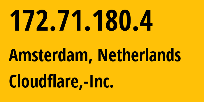 IP-адрес 172.71.180.4 (Амстердам, Северная Голландия, Нидерланды) определить местоположение, координаты на карте, ISP провайдер AS13335 Cloudflare,-Inc. // кто провайдер айпи-адреса 172.71.180.4