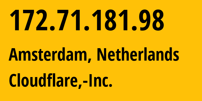 IP-адрес 172.71.181.98 (Амстердам, Северная Голландия, Нидерланды) определить местоположение, координаты на карте, ISP провайдер AS13335 Cloudflare,-Inc. // кто провайдер айпи-адреса 172.71.181.98