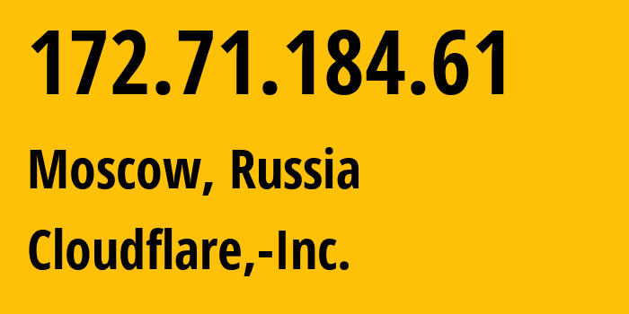 IP address 172.71.184.61 (Moscow, Moscow, Russia) get location, coordinates on map, ISP provider AS13335 Cloudflare,-Inc. // who is provider of ip address 172.71.184.61, whose IP address