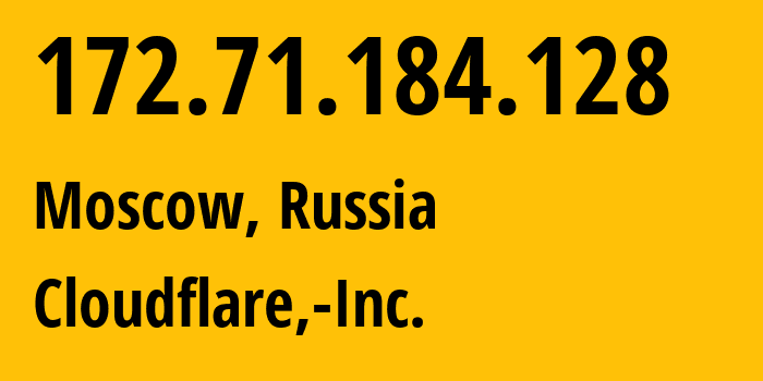 IP address 172.71.184.128 (Moscow, Moscow, Russia) get location, coordinates on map, ISP provider AS13335 Cloudflare,-Inc. // who is provider of ip address 172.71.184.128, whose IP address