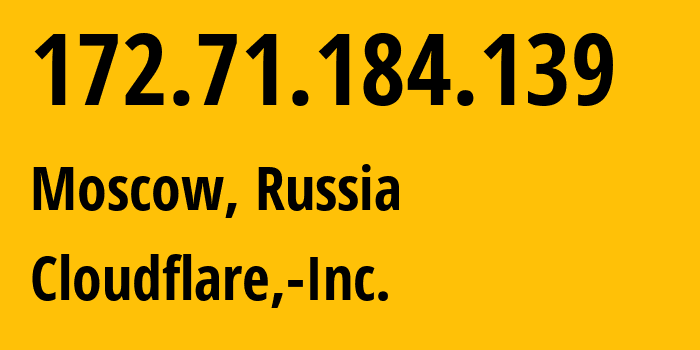 IP address 172.71.184.139 (Moscow, Moscow, Russia) get location, coordinates on map, ISP provider AS13335 Cloudflare,-Inc. // who is provider of ip address 172.71.184.139, whose IP address