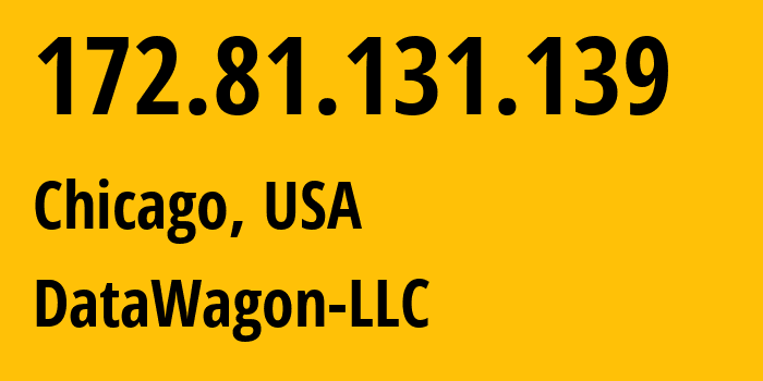 IP address 172.81.131.139 (Chicago, Illinois, USA) get location, coordinates on map, ISP provider AS27176 DataWagon-LLC // who is provider of ip address 172.81.131.139, whose IP address