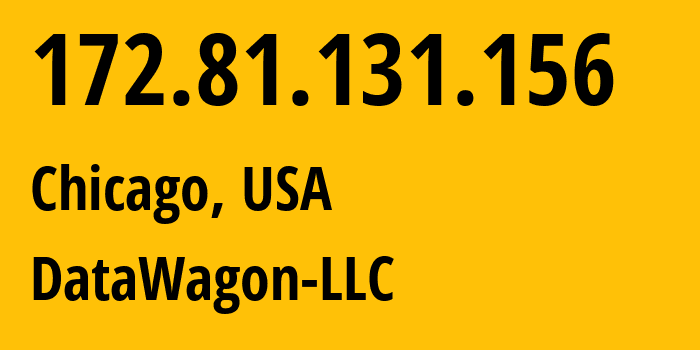 IP address 172.81.131.156 (Chicago, Illinois, USA) get location, coordinates on map, ISP provider AS27176 DataWagon-LLC // who is provider of ip address 172.81.131.156, whose IP address