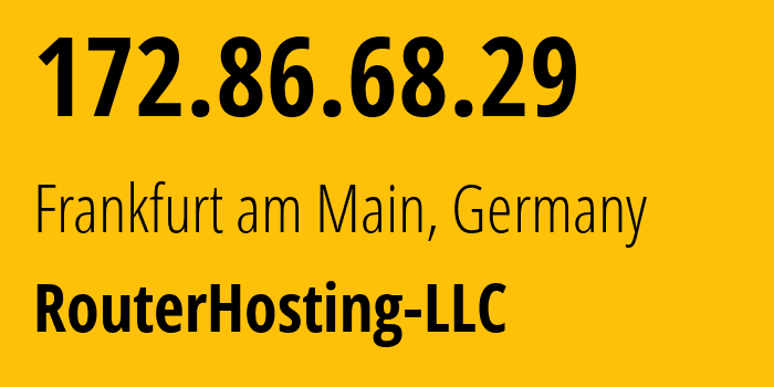 IP address 172.86.68.29 (Frankfurt am Main, Hesse, Germany) get location, coordinates on map, ISP provider AS14956 RouterHosting-LLC // who is provider of ip address 172.86.68.29, whose IP address