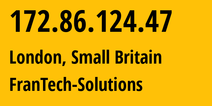 IP-адрес 172.86.124.47 (Лондон, Англия, Мелкобритания) определить местоположение, координаты на карте, ISP провайдер AS198983 FranTech-Solutions // кто провайдер айпи-адреса 172.86.124.47