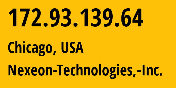 IP address 172.93.139.64 (Chicago, Illinois, USA) get location, coordinates on map, ISP provider AS20278 Nexeon-Technologies,-Inc. // who is provider of ip address 172.93.139.64, whose IP address