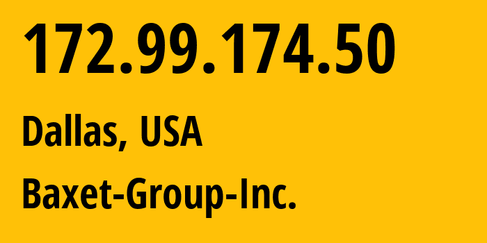 IP-адрес 172.99.174.50 (Даллас, Техас, США) определить местоположение, координаты на карте, ISP провайдер AS398343 Baxet-Group-Inc. // кто провайдер айпи-адреса 172.99.174.50