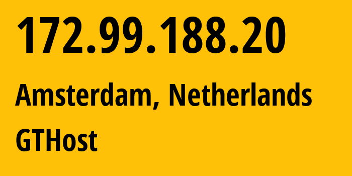 IP address 172.99.188.20 (Amsterdam, North Holland, Netherlands) get location, coordinates on map, ISP provider AS63023 GTHost // who is provider of ip address 172.99.188.20, whose IP address