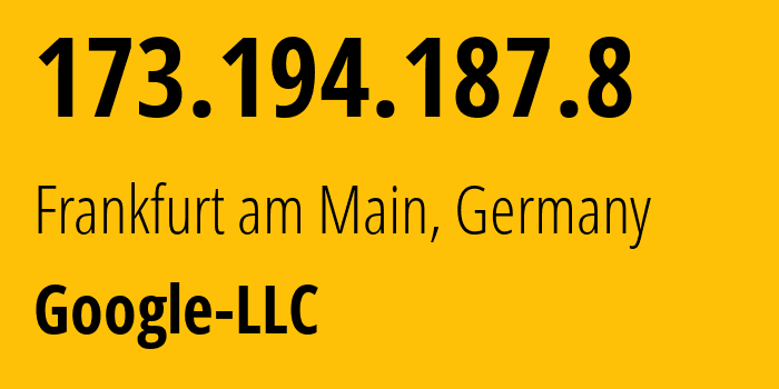 IP address 173.194.187.8 (Frankfurt am Main, Hesse, Germany) get location, coordinates on map, ISP provider AS15169 Google-LLC // who is provider of ip address 173.194.187.8, whose IP address