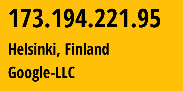 IP-адрес 173.194.221.95 (Хельсинки, Уусимаа, Финляндия) определить местоположение, координаты на карте, ISP провайдер AS15169 Google-LLC // кто провайдер айпи-адреса 173.194.221.95