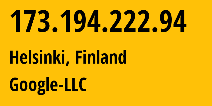 IP address 173.194.222.94 (Helsinki, Uusimaa, Finland) get location, coordinates on map, ISP provider AS15169 Google-LLC // who is provider of ip address 173.194.222.94, whose IP address