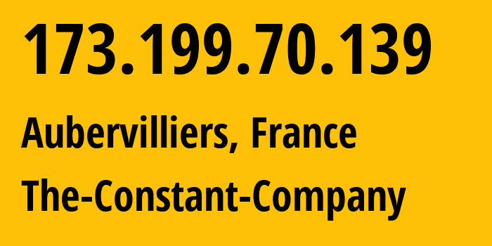 IP-адрес 173.199.70.139 (Обервилье, Иль-де-Франс, Франция) определить местоположение, координаты на карте, ISP провайдер AS20473 The-Constant-Company // кто провайдер айпи-адреса 173.199.70.139