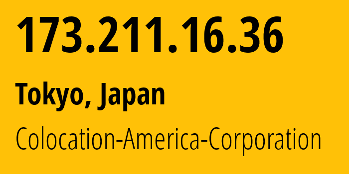 IP address 173.211.16.36 (Tokyo, Tokyo, Japan) get location, coordinates on map, ISP provider AS21769 Colocation-America-Corporation // who is provider of ip address 173.211.16.36, whose IP address