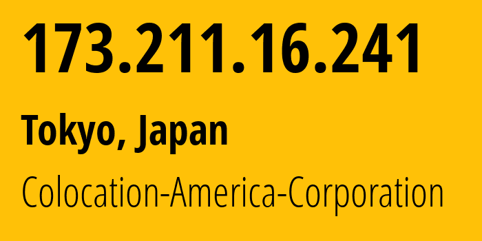 IP address 173.211.16.241 (Tokyo, Tokyo, Japan) get location, coordinates on map, ISP provider AS21769 Colocation-America-Corporation // who is provider of ip address 173.211.16.241, whose IP address