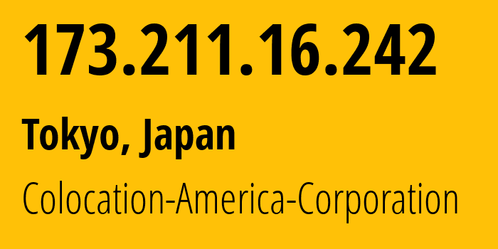 IP-адрес 173.211.16.242 (Токио, Токио, Япония) определить местоположение, координаты на карте, ISP провайдер AS21769 Colocation-America-Corporation // кто провайдер айпи-адреса 173.211.16.242