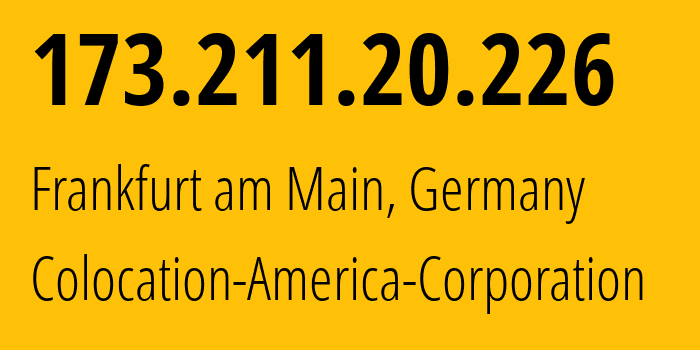 IP address 173.211.20.226 (Frankfurt am Main, Hesse, Germany) get location, coordinates on map, ISP provider AS21769 Colocation-America-Corporation // who is provider of ip address 173.211.20.226, whose IP address