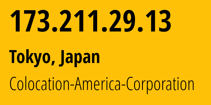 IP-адрес 173.211.29.13 (Токио, Токио, Япония) определить местоположение, координаты на карте, ISP провайдер AS21769 Colocation-America-Corporation // кто провайдер айпи-адреса 173.211.29.13