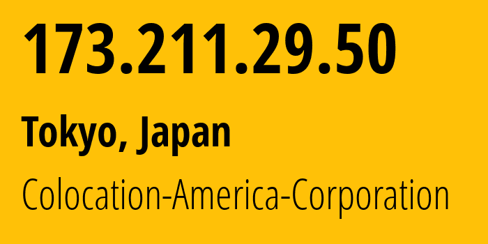 IP-адрес 173.211.29.50 (Токио, Токио, Япония) определить местоположение, координаты на карте, ISP провайдер AS21769 Colocation-America-Corporation // кто провайдер айпи-адреса 173.211.29.50