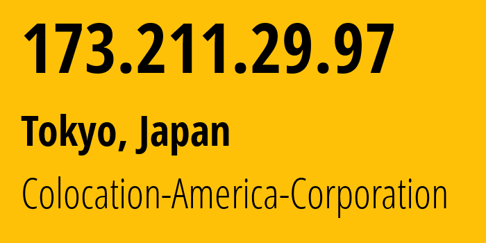 IP-адрес 173.211.29.97 (Токио, Токио, Япония) определить местоположение, координаты на карте, ISP провайдер AS21769 Colocation-America-Corporation // кто провайдер айпи-адреса 173.211.29.97