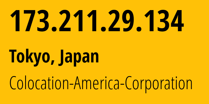 IP address 173.211.29.134 (Tokyo, Tokyo, Japan) get location, coordinates on map, ISP provider AS21769 Colocation-America-Corporation // who is provider of ip address 173.211.29.134, whose IP address