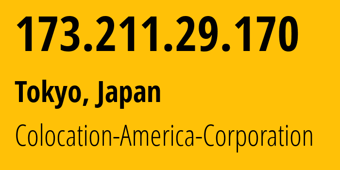 IP-адрес 173.211.29.170 (Токио, Токио, Япония) определить местоположение, координаты на карте, ISP провайдер AS21769 Colocation-America-Corporation // кто провайдер айпи-адреса 173.211.29.170