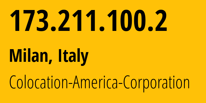 IP address 173.211.100.2 (Milan, Lombardy, Italy) get location, coordinates on map, ISP provider AS21769 Colocation-America-Corporation // who is provider of ip address 173.211.100.2, whose IP address