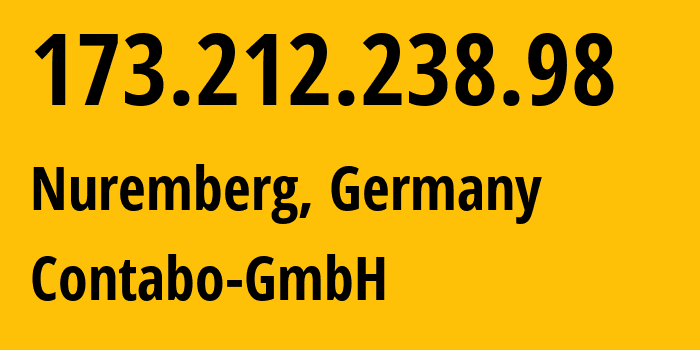 IP address 173.212.238.98 (Nuremberg, Bavaria, Germany) get location, coordinates on map, ISP provider AS51167 Contabo-GmbH // who is provider of ip address 173.212.238.98, whose IP address