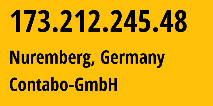 IP address 173.212.245.48 (Nuremberg, Bavaria, Germany) get location, coordinates on map, ISP provider AS51167 Contabo-GmbH // who is provider of ip address 173.212.245.48, whose IP address