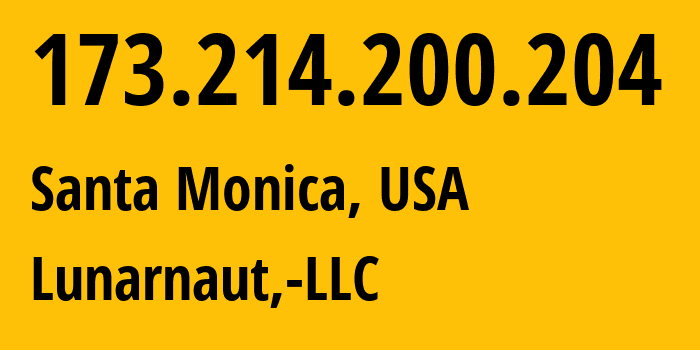 IP address 173.214.200.204 (Santa Monica, California, USA) get location, coordinates on map, ISP provider AS200598 Lunarnaut,-LLC // who is provider of ip address 173.214.200.204, whose IP address