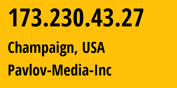 IP-адрес 173.230.43.27 (Шампейн, Иллинойс, США) определить местоположение, координаты на карте, ISP провайдер AS Pavlov-Media-Inc // кто провайдер айпи-адреса 173.230.43.27