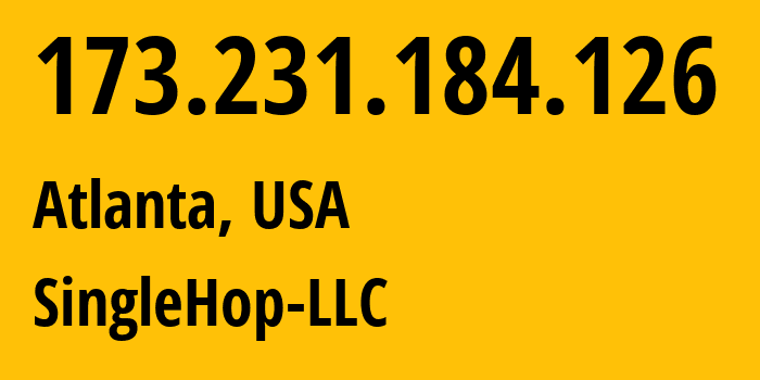 IP address 173.231.184.126 (Atlanta, Georgia, USA) get location, coordinates on map, ISP provider AS32475 SingleHop-LLC // who is provider of ip address 173.231.184.126, whose IP address