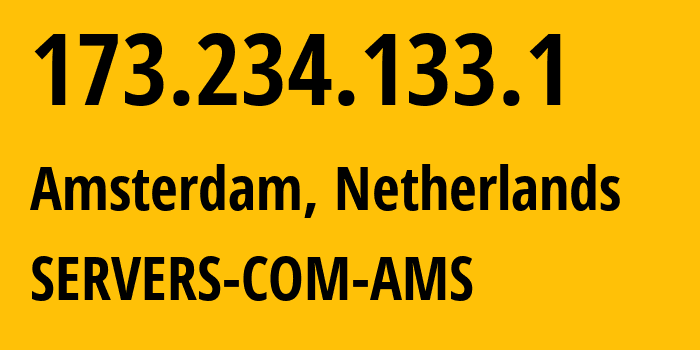 IP-адрес 173.234.133.1 (Амстердам, Северная Голландия, Нидерланды) определить местоположение, координаты на карте, ISP провайдер AS7979 SERVERS-COM-AMS // кто провайдер айпи-адреса 173.234.133.1