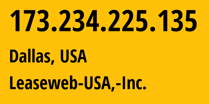 IP-адрес 173.234.225.135 (Даллас, Техас, США) определить местоположение, координаты на карте, ISP провайдер AS394380 Leaseweb-USA,-Inc. // кто провайдер айпи-адреса 173.234.225.135