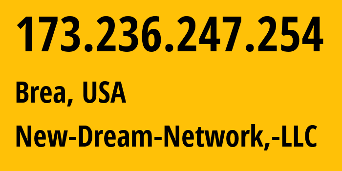 IP-адрес 173.236.247.254 (Brea, Калифорния, США) определить местоположение, координаты на карте, ISP провайдер AS26347 New-Dream-Network,-LLC // кто провайдер айпи-адреса 173.236.247.254